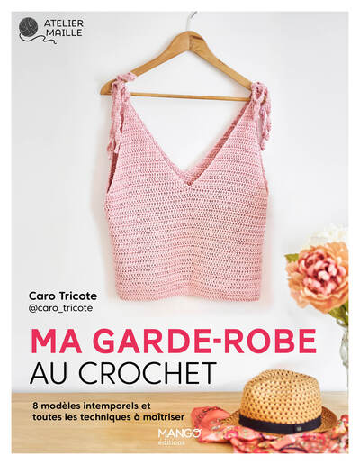 Ma garde-robe au crochet - 8 modèles intemporels et toutes les techniques à maîtriser