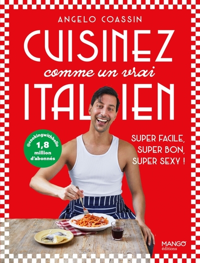 Cuisinez comme un vrai Italien - Super facile, super bon, super sexy !