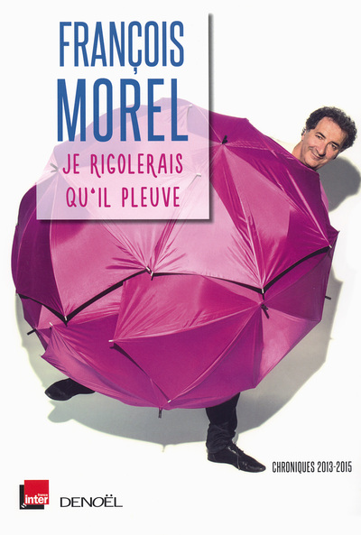 Je rigolerais qu'il pleuve - Chroniques 2013-2015