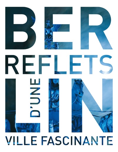 Berlin, reflets d'une ville fascinante