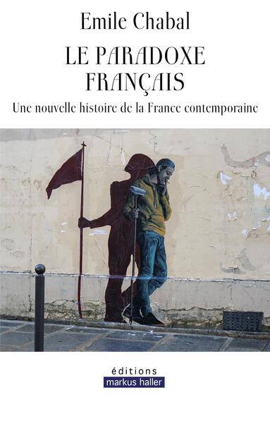 Le paradoxe français - Une nouvelle histoire de la France contemporaine