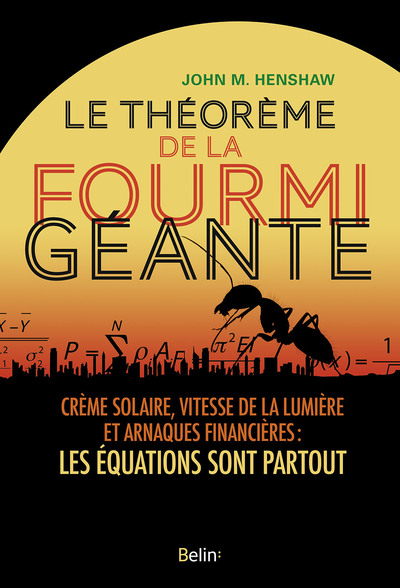 Le théorème de la fourmi géante - Crème solaire, vitesse de la lumière et arnaques financières : les équations sont partout