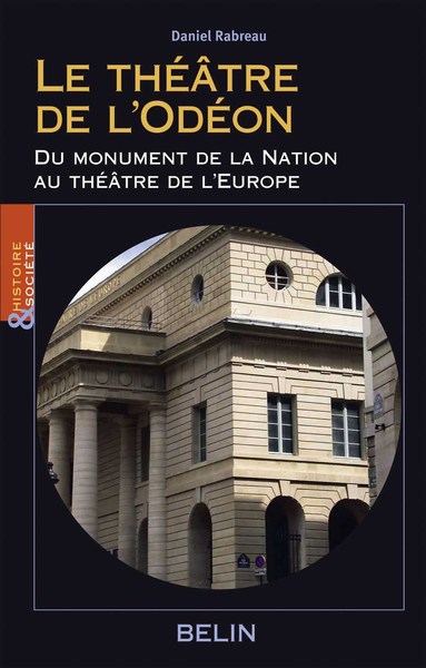 Le théâtre de l'Odéon - Du monument de la Nation au théâtre de l'Europe