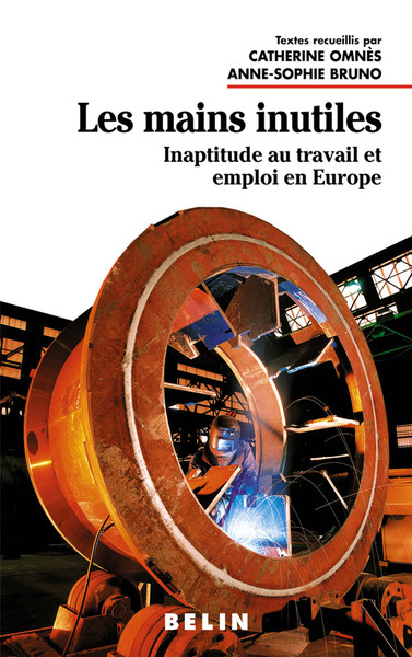 Les mains inutiles - Inaptitude au travail et emploi en Europe