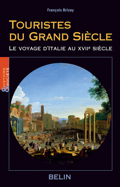 Touristes du Grand Siècle - Le voyage d'Italie au XVIIe siècle