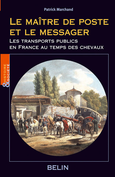 Le maître de poste et le messager - Les transports publics en France au temps des chevaux