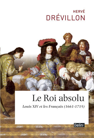 Le Roi absolu - Louis XIV et ses sujets (1661-1715)