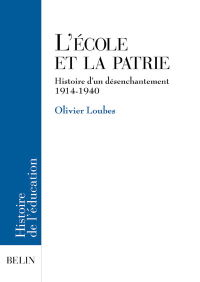 L'école et la patrie - Histoire d'un désenchantement. 1914-1940