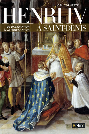 Henri IV à Saint-Denis - De l'abjuration à la profanation