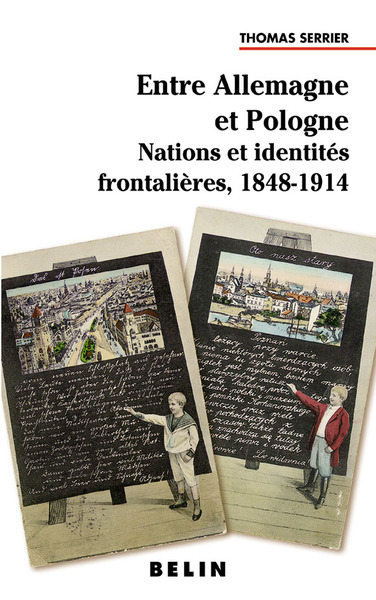 Entre Allemagne et Pologne - Nations et identités frontalières  1848-1914