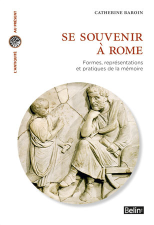 Se souvenir à  Rome - Formes, représentations et pratiques de la mémoire
