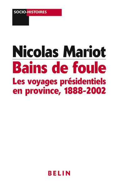 Bains de foule : les voyages présidentiels en province - 1888-2002