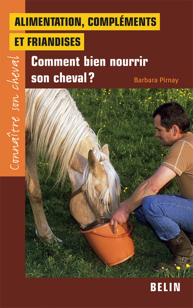 Alimentation, compléments et friandises - Comment bien nourrir son cheval ?
