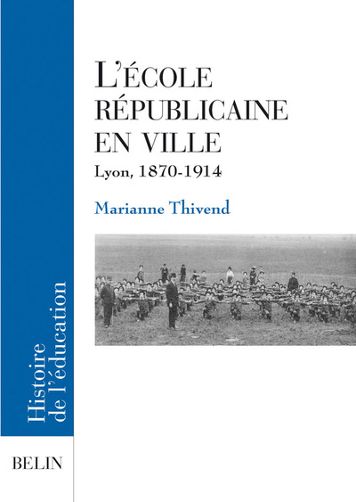 L'Ecole républicaine en ville - Lyon, 1870-1914