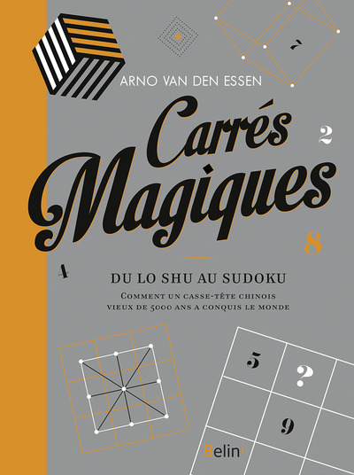 Carrés magiques - Du Lo-Shu au sudoku, comment un casse-tête vieux de 5000 ans a conquis le monde