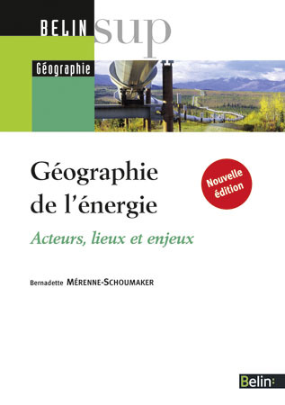 Géographie de l'énergie - Acteurs, lieux et enjeux