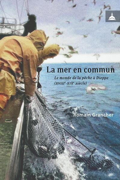 La mer en commun - Le monde de la pêche à Dieppe (XVIIIe-XIXe siècles)