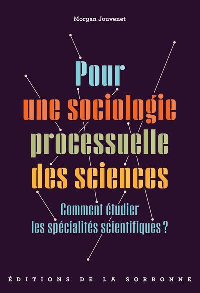 Pour une sociologie processuelle des sciences - Comment étudier les spécialités scientifiques ?