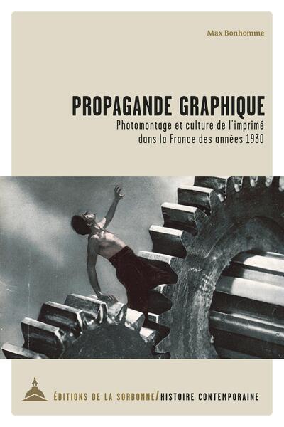 Propagande graphique - Photomontage et culture de l'imprimé dans la France des années 1930