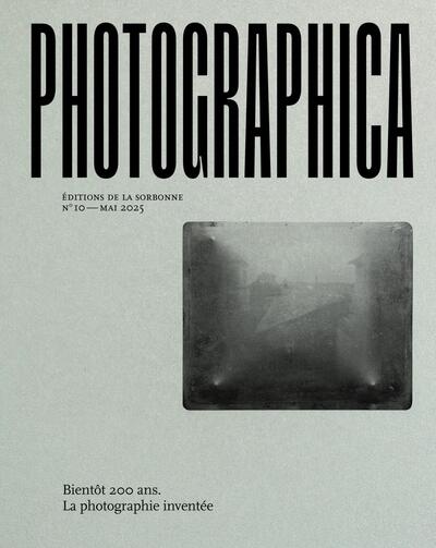 Photographica no 10 - Bientôt 200 ans. La photographie inventée