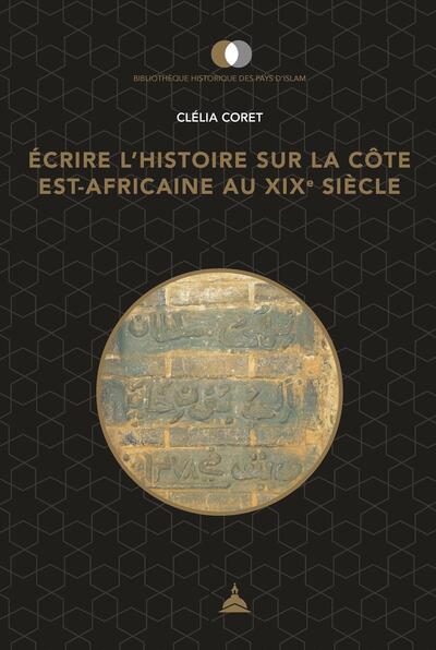 Écrire l'histoire sur la côte est-africaine au XIXe siècle - Pouvoirs, territoires et usages du passé