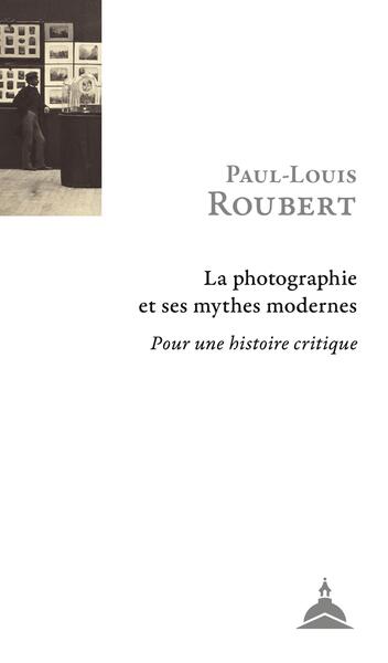 La photographie et ses mythes modernes - Pour une histoire critique