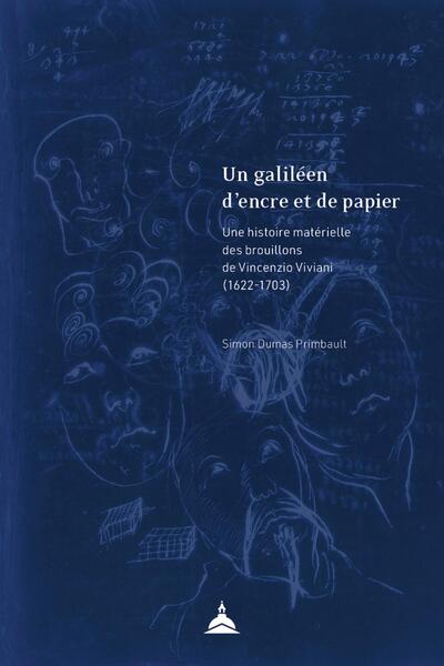 Un galiléen d'encre et de papier - Une histoire matérielle des brouillons de Vincenzio Viviani (1622-1703)