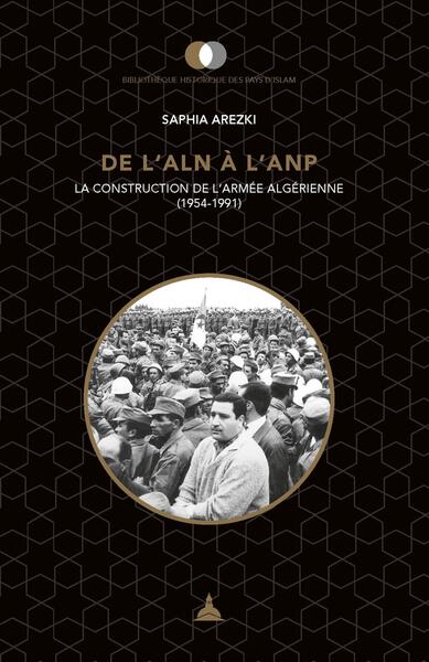 De l'ALN à l'ANP - La construction de l'armée algérienne (1954-1991)