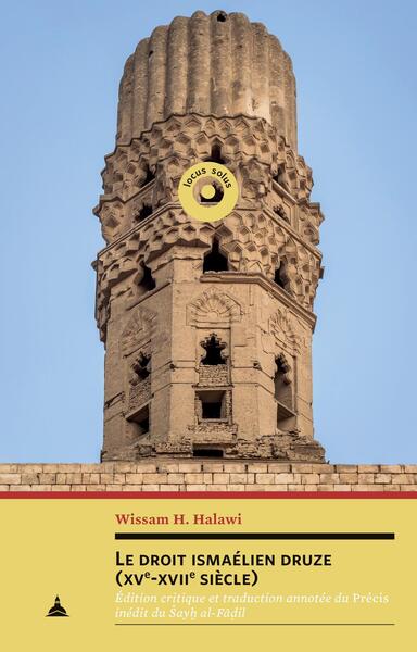 Le droit ismaélien druze (XVe-XVIIe siècle) - Édition critique et traduction annotée du Précis inédit du Shaykh al-Fet#257;et#7693;il