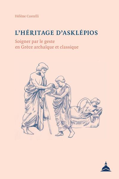 L'héritage d'Asklépios - Soigner par le geste en Grèce archaïque et classique