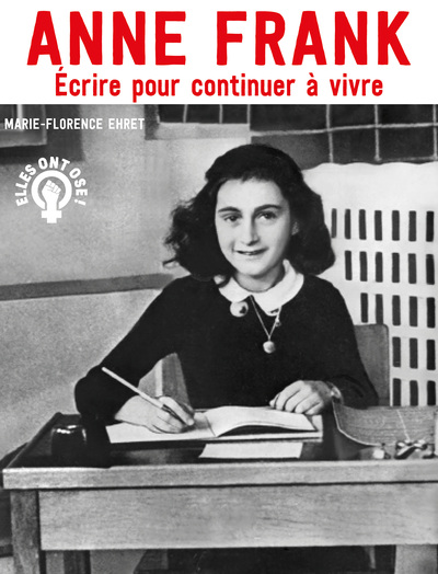 Anne Frank - Écrire pour continuer à vivre