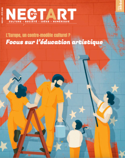 NECTART#21 : Focus sur l'éducation artistique - Eté 2025 - L'Europe : un contre-modèle culturel ?