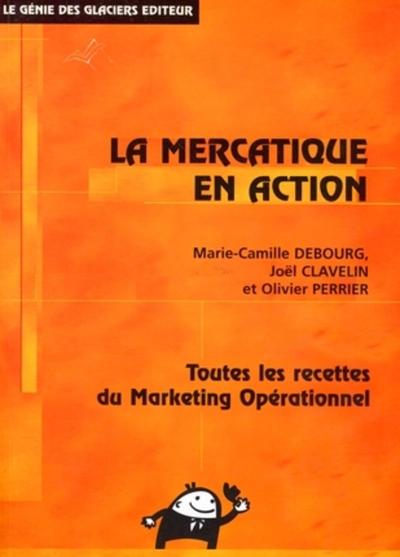 La mercatique en action - Toutes les recettes du marketing opérationnel