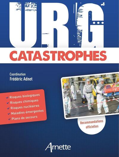 URG' Catastrophes - Risques biologiques - Risques chimiques - Risques nucléaires - Maladies émergentes - Plans de secours