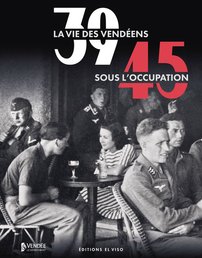39-45. La vie des Vendéens sous l'Occupation
