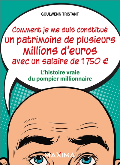 Comment je me suis constitué un patrimoine de plusieurs millions d'euros avec un salaire de 1 750  - L'histoire vraie du pompier millionnaire