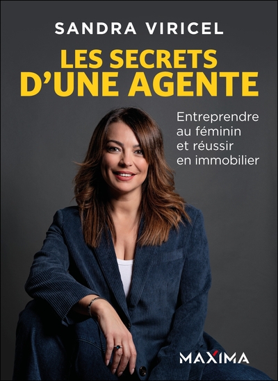 Les secrets d'une agente - Entreprendre au féminin et réussir en immobilier