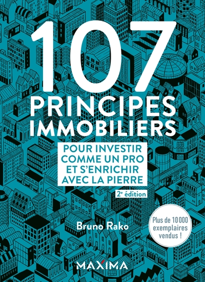 107 principes immobiliers pour investir comme un pro et s'enrichir avec la pierre - 2e éd.