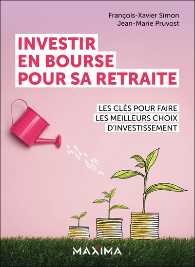 Investir en bourse pour sa retraite - Les clés pour faire les meilleurs choix d'investissement