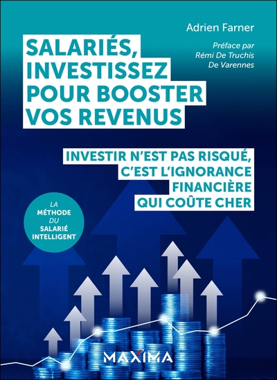 Salariés, investissez pour booster vos revenus - Investir n'est pas risqué, c'est l'ignorance financière qui coûte cher