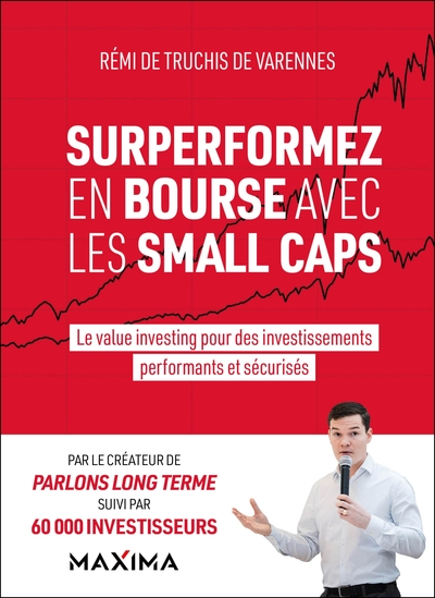 Surperformez en bourse avec les small caps - Le value investing pour des investissements performants et sécurisés