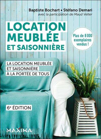 Location meublée et saisonnière - 6e éd. - La location meublée et saisonnière à la portée de tous