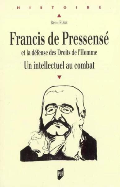 Francis de Pressensé et la défense des Droits de l'homme - Un intellectuel au combat