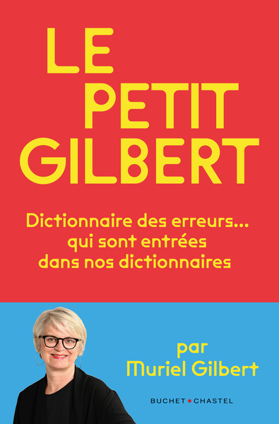 Le Petit Gilbert - Dictionnaire des erreurs qui sont entrées… dans nos dictionnaires