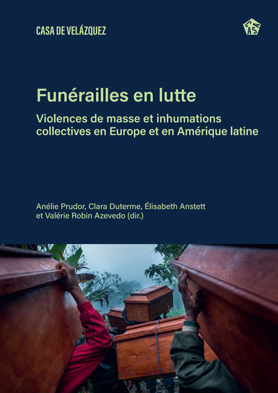 Funérailles  en lutte - Violences de masse  et inhumations collectives  en Europe et en Amérique latine