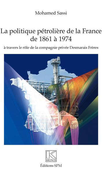 Politique pétrolière de la France de 1861 à 1974 - à travers le rôle de la compagnie privée Desmarais Frères
