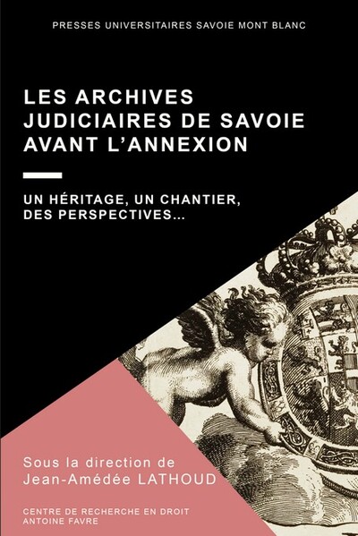 Les archives judiciaires de Savoie avant l’Annexion - Un héritage, un chantier, des perspectives…