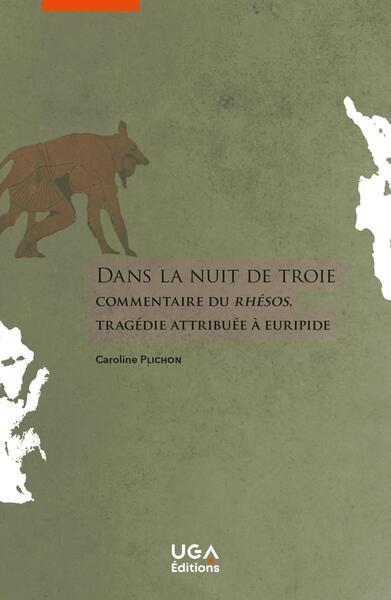 Dans la nuit de Troie - Commentaire du Rhésos, tragédie attribuée à Euripide