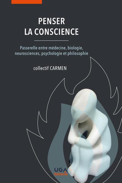 Penser la conscience - Passerelle entre médecine, biologie, neurosciences, psychologie et philosophie