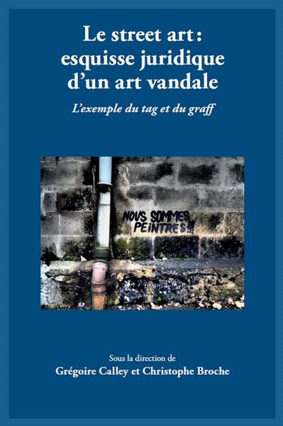 Le street art : esquisse juridique d'un art vandale - L'exemple du tag et du graff